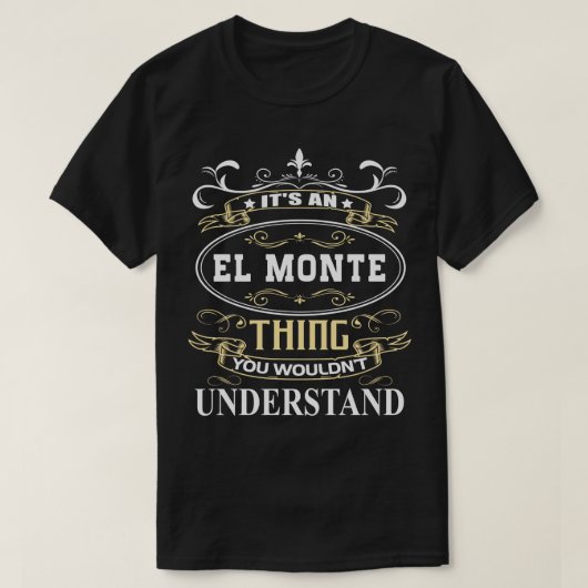 Es ist ein El Monte, das Sie nicht verstehen würde T-Shirt (Design vorne)