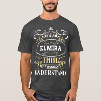 Es ist ein Elmira, das Sie nicht verstehen würden T-Shirt