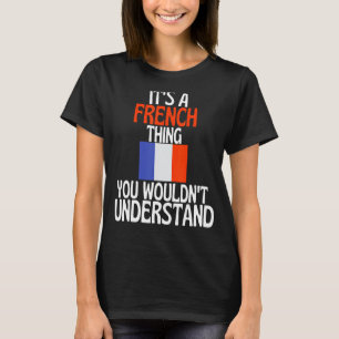 Es ist ein französisches Ding, das man Frankreich  T-Shirt
