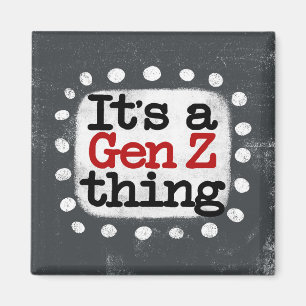 Es ist ein Gen Z Thing Kühlschrank Magnet