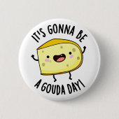 Es ist ein Gouda Day Funny Cheese Pun Button (Vorderseite)