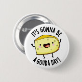 Es ist ein Gouda Day Funny Cheese Pun Button (Vorne & Hinten)