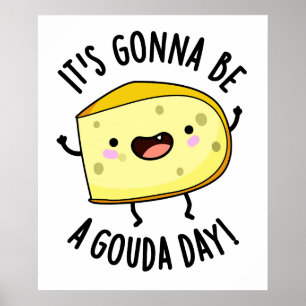 Es ist ein Gouda Day Funny Cheese Pun Poster