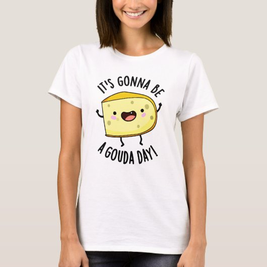 Es ist ein Gouda Day Funny Cheese Pun T-Shirt (Vorderseite)
