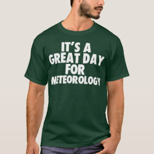 Es ist ein großer Tag der Meteorologie T-Shirt