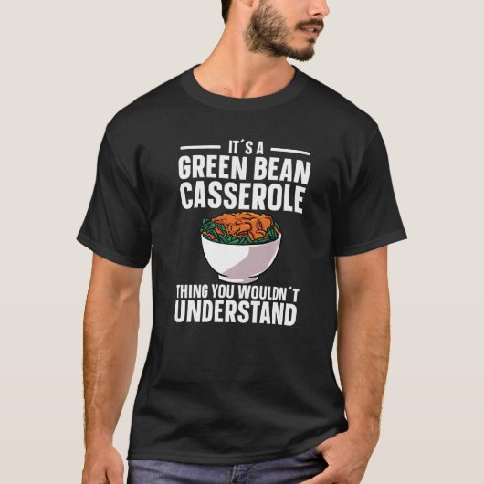 Es ist ein grünes Bean Casserole, was man nicht wi T-Shirt (Vorderseite)