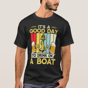 Es ist ein guter Tag, auf einem Boot zu trinken Re T-Shirt