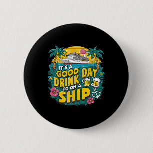 Es ist ein guter Tag, auf einem Schiff zu trinken, Button