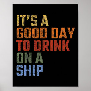 Es ist ein guter Tag, auf einem Schiff zu trinken, Poster