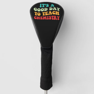 Es ist ein guter Tag, Chemie zu unterrichten I Golf Headcover