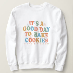 Es ist ein guter Tag, Cookies zu backen Sweatshirt