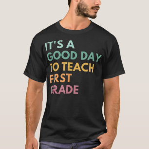 Es ist ein guter Tag, den ersten Grad zu unterrich T-Shirt