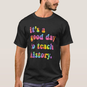Es ist ein guter Tag, den Geschichtslehrer wieder  T-Shirt