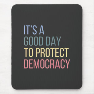 Es ist ein guter Tag, die Demokratie zu schützen Mousepad