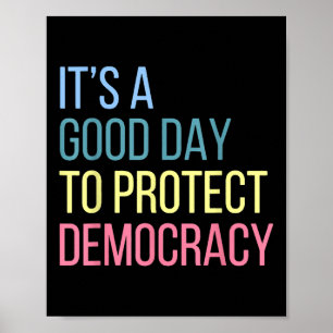Es ist ein guter Tag, die Demokratie zu schützen Poster