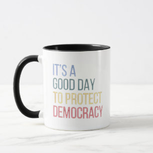 Es ist ein guter Tag, die Demokratie zu schützen Tasse