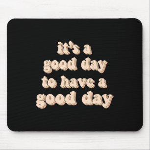 Es ist ein guter Tag, einen guten Tag für psychisc Mousepad