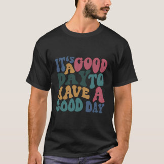 Es ist ein guter Tag, einen guten Tag mit Arbeit z T-Shirt