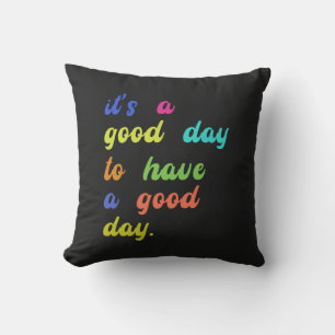Es ist ein guter Tag, einen guten Tag zu haben   P Kissen