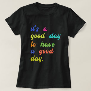Es ist ein guter Tag, einen guten Tag zu haben   P T-Shirt