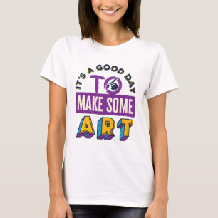 Es ist ein guter Tag, einen Kunstlehrer zu machen T-Shirt
