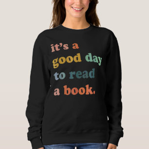 Es ist ein guter Tag, einen Tag des Buches zu lese Sweatshirt