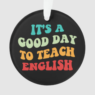 Es ist ein guter Tag, Englisch zu unterrichten Ornament