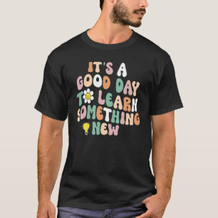 Es ist ein guter Tag, etwas Neues zurück zu lernen T-Shirt