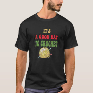 Es ist ein guter Tag für Crochet Fun Knitting Croc T-Shirt