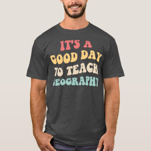 Es ist ein guter Tag, Geografie II zu unterrichten T-Shirt