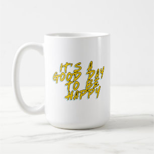 ES IST EIN GUTER TAG, GLÜCKLICH ZU SEIN KAFFEETASSE