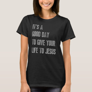 Es ist ein guter Tag, Jesus Christi dein Leben zu T-Shirt