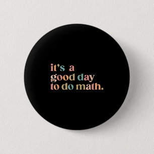 Es ist ein guter Tag, Mathe wieder zum Lehrer zu m Button