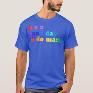 Es ist ein guter Tag, Mathe zu machen 19 T-Shirt