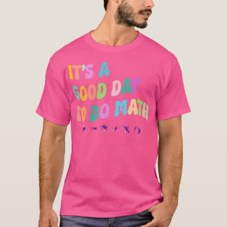 Es ist ein guter Tag, Mathematik-LehrerInnen zu un T-Shirt