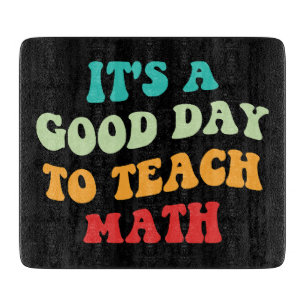 Es ist ein guter Tag, Mathematik zu lehren Schneidebrett