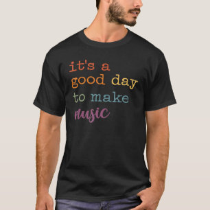 Es ist ein guter Tag, Musiker zu machen T-Shirt