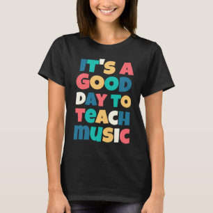 Es ist ein guter Tag, Musiklehrer zu unterrichten T-Shirt