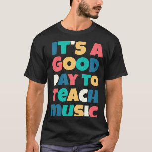 Es ist ein guter Tag, Musiklehrer zu unterrichten T-Shirt