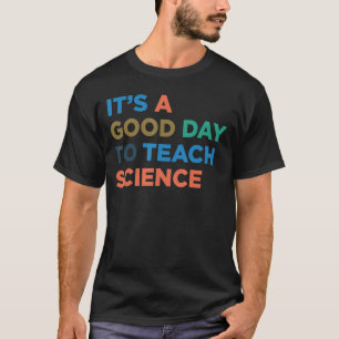 Es ist ein guter Tag, Professor für Naturwissensch T-Shirt