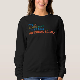 Es ist ein guter Tag, Professor für Physik zu unte Sweatshirt