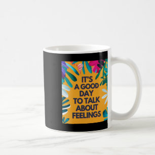Es ist ein guter Tag, über Gefühle zu sprechen Kaffeetasse