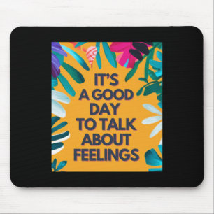 Es ist ein guter Tag, über Gefühle zu sprechen Mousepad