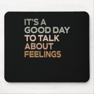 Es ist ein guter Tag, über Gefühle zu sprechen Mousepad