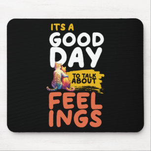 Es ist ein guter Tag, über Gefühle zu sprechen Mousepad