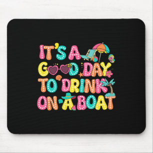 Es ist ein guter Tag, um auf einem Boot zu trinken Mousepad