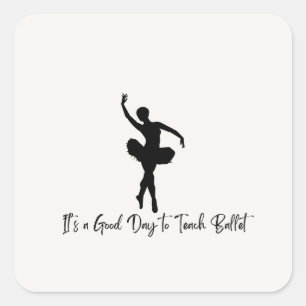 Es ist ein guter Tag, um Ballett zu unterrichten Quadratischer Aufkleber