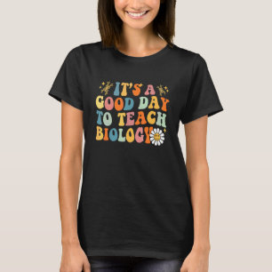 Es ist ein guter Tag, um Biologie zu unterrichten T-Shirt