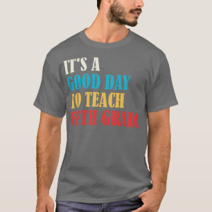Es ist ein guter Tag, um den fünften Lehrer der Kl T-Shirt