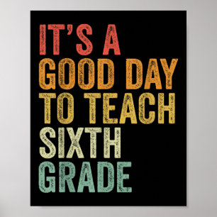 Es ist ein guter Tag, um einem Lehrer der sechsten Poster